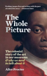The Whole Picture: The Colonial Story of the Art in Our Museums & Why We Need to Talk About It book cover